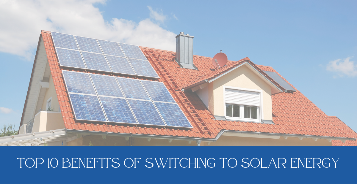 Top 10 Benefits of Switching to Solar Energy