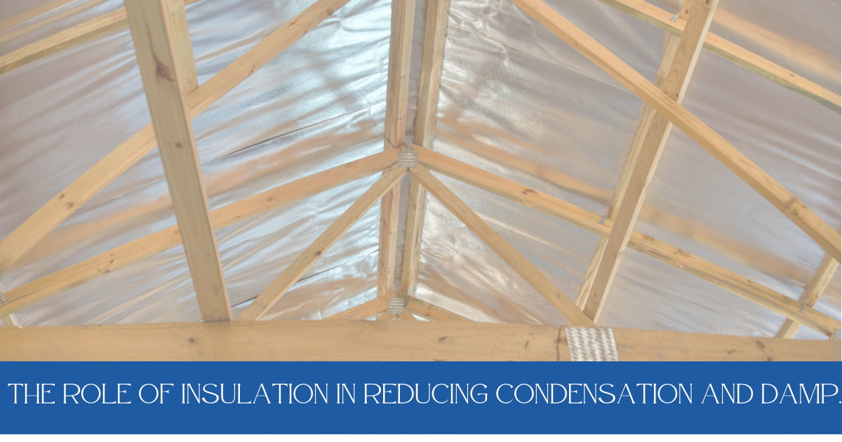 The Role of Insulation in reducing condensation and damp in homes.