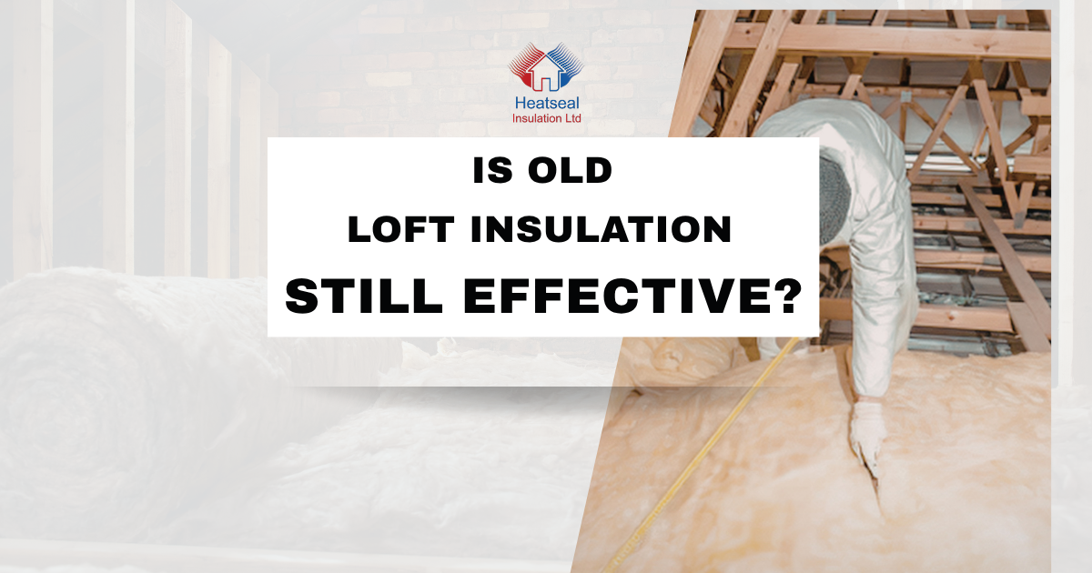 Is Old Loft Insulation Still Effective?