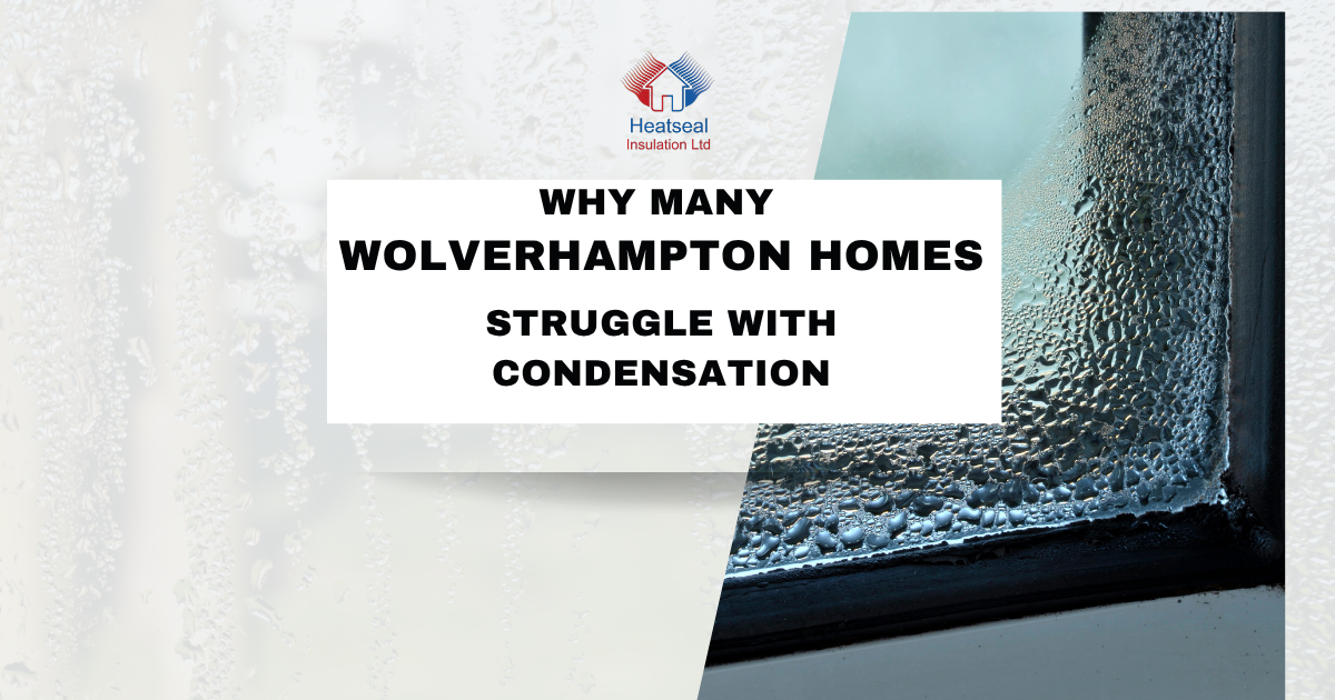 Why Many Wolverhampton Homes Struggle With Condensation